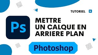 Comment mettre un calque en arriere plan Photoshop [upl. by Lilac]