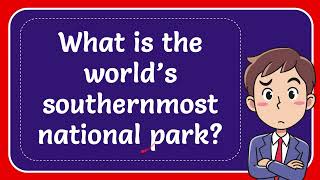 What is the world’s southernmost national park [upl. by Bashee]