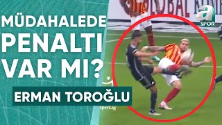 Ghezzalın Icardiye Müdahalesi Penaltı Mı Erman Toroğlu Yorumladı Galatasaray 21 Beşiktaş [upl. by Ylhsa39]