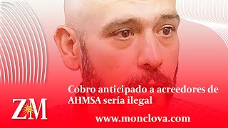 Cobro anticipado a acreedores de AHMSA sería ilegal [upl. by Dollie]