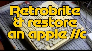 Adventures In Retrocomputing Episode 8  Retrobrite amp restore Apple IIc [upl. by Anide]