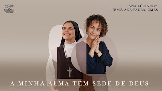 A MINHA ALMA TEM SEDE DE DEUS  ANA LUCIA FEAT IRMÃƒ ANA PAULA CMES [upl. by Maletta]