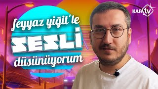 Feyyaz Yiğitle Sesli Düşünüyorum 3  İnsanlar [upl. by Notlew95]