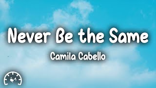 Camila Cabello  Never Be the Same Lyrics [upl. by Mosa636]