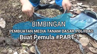 Membimbing Pembuatan Media Tanam Dasar Polybag Buat Pemula PART 1 [upl. by Harmon801]