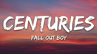 Fall Out Boy  Centuries Lyrics [upl. by Yentrac]