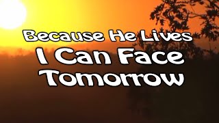 Because He Lives I Can Face Tomorrow  Worship Song With Lyrics [upl. by Hamaso]