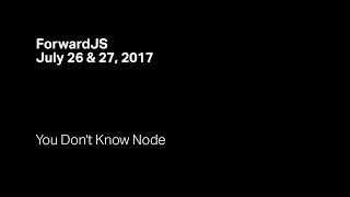 You Dont Know Node  ForwardJS San Francisco [upl. by Edroi126]