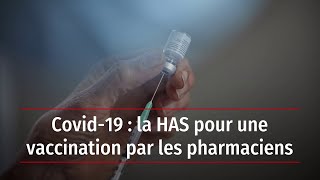 Covid19  la HAS pour une vaccination par les pharmaciens [upl. by Noislla]