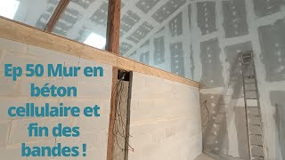 Ep 50 Mur en béton cellulaire et fin des bandes [upl. by Reibaj]