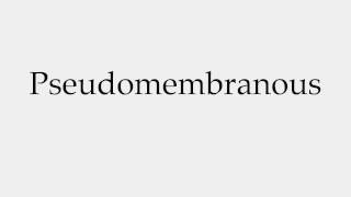 How to Pronounce Pseudomembranous [upl. by Dunham]