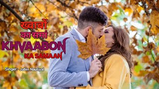 ख्वाबों का समां  Khvaabon Ka Samaan  Jubin Nautiyal  New Bollywood Hindi Song 2024 [upl. by Fari]