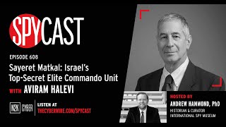 SpyCast  Sayeret Matkal Israel’s TopSecret Elite Commando Unit – with Aviram Halevi [upl. by Savihc]