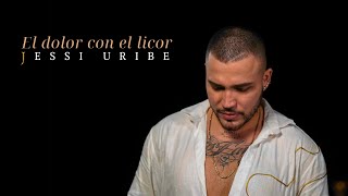 Jessi Uribe  El dolor con el licor [upl. by Gualtiero]