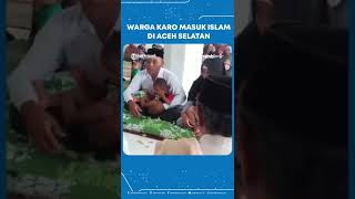 Keluarga Asal Karo Masuk Islam di Aceh Selatan [upl. by Nabetse221]