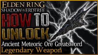 Elden Ring How to Get Legendary Ancient Meteoric Ore Greatsword Shadow Of The Erdtree [upl. by Airrehs390]