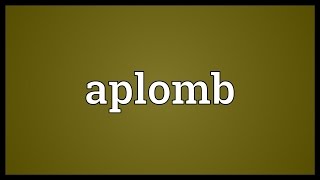 Aplomb Meaning [upl. by Naimerej615]