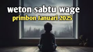 weton sabtu wage ramalan primbon januari 2025 [upl. by Pinkerton]