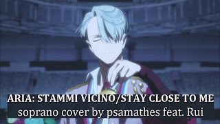 Aria Stammi VicinoStay Close to Me  Yuri on ICE  Soprano Cover by Psamathes feat Rui [upl. by Dusza]