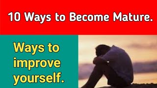 Maturity of Thinking  Maturity Kaise laye  10 Secret Tips of Maturity [upl. by Anaihs]