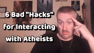 6 Bad quotHacksquot for Interacting with Atheists  A Response to Darwin to Jesus [upl. by Ylrehs]