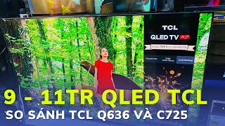 QLED TCL 55 inch C725 và Q636 lệch 2tr KHÁC NHAU THẾ NÀO [upl. by Teyut]