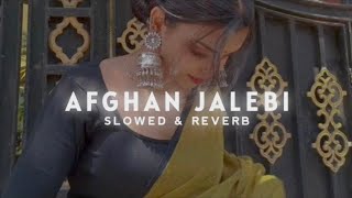 Afghan Jalebi  Slowed amp Reverb [upl. by Aihceyt]