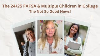 The 2425 FAFSA and Families with Multiple Children in College…The Not So Good News [upl. by Taryn]