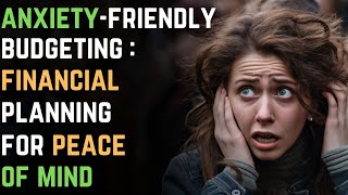 AnxietyFriendly Budgeting Financial Planning for Peace of Mind  Anxiety Disorder 98 [upl. by Fredrika921]