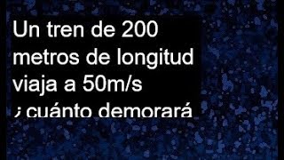 Un tren de 200 metros de longitud viaja a 50ms ¿cuánto demorará en pasar por un túnel de 500 metros [upl. by Jehius]