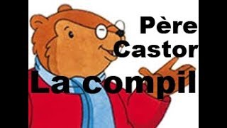 Père Castor  La compil longue [upl. by Wedurn]