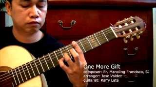 One More Gift Manuel Francisco SJ  RAFFY LATA  Classical Guitar [upl. by Ynos]