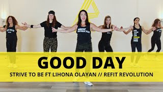 “Good Day”  Strive to Be ft Liahona Olayan  Dance Fitness Choreography  REFIT® Revolution [upl. by Ilrebmyk117]