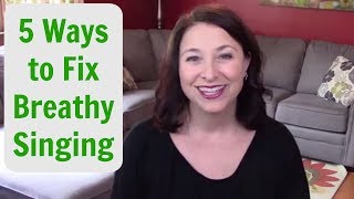 5 WAYS TO FIX BREATHY SINGING [upl. by Eytteb]