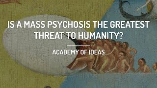 Is a Mass Psychosis the Greatest Threat to Humanity [upl. by Arraeit385]