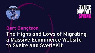 Bert Bengtson  The Highs and Lows of Migrating a Massive Ecommerce Website To Svelte and Sveltekit [upl. by Risser49]