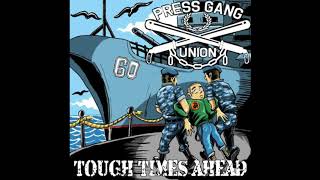 Press Gang Union  Tough Times Ahead [upl. by Teriann]