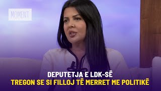 Deputetja e LDKsë tregon se si filloj të merret me politikë Jam bërë më e qetë më e ndjeshme [upl. by Portugal986]