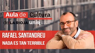 RAFAEL SANTANDREU  Nada es tan terrible  AULA DE CULTURA [upl. by Nonnaehr]