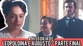 A HISTÓRIA DE LEOPOLDINA E AUGUSTO  ÚLTIMA PARTE [upl. by Beatriz740]