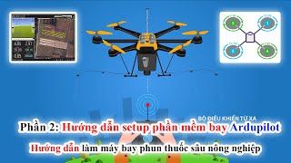 Phần 2  Hướng dẫn setup phần mềm bay Ardupilot  Hướng dẫn làm máy bay phun thuốc sâu nông nghiệp [upl. by Calysta]