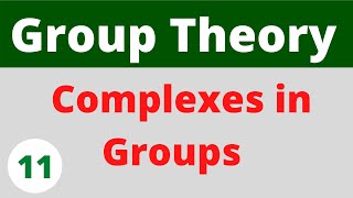 Complexes in groups  Group Theory [upl. by Hesta]