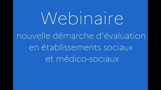 Webinaire de présentation de la nouvelle démarche dévaluation en ESMS [upl. by Nerrak108]