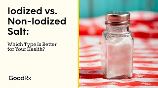 Iodized vs NonIodized Salt Which Type Is Better for You  GoodRx [upl. by Suhpoelc]