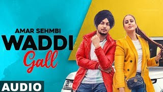 Waddi Gall Full Audio  Amar Sehmbi Ft Bishamber Das  Latest Punjabi Songs 2019 [upl. by Otir878]