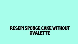 sponge cake tanpa OVALETTE [upl. by Ayidan605]