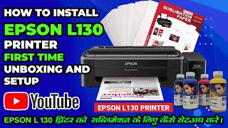 how to Install Epson L130 printer first time unboxing and setup सब्लिमेशन प्रिंटर कैसे सेटअप करे। [upl. by Enirhtak44]