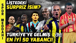 Türkiyeye Gelmiş En İyi 50 Yabancı Futbolcu [upl. by Lahsram]