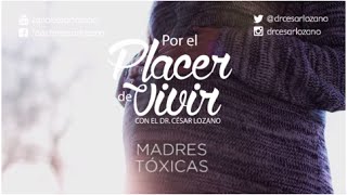 quotMadres tóxicasquot Por el Placer de Vivir con el Dr César Lozano [upl. by Kotto]