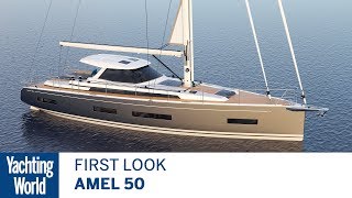 Amel 50  First Look  Yachting World [upl. by Danielle]